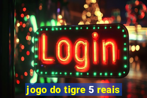 jogo do tigre 5 reais